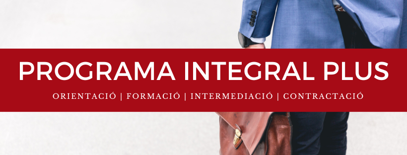 Programa Integral Plus Programa Integral Plus de foment de l'ocupació a persones majors de 45 anys